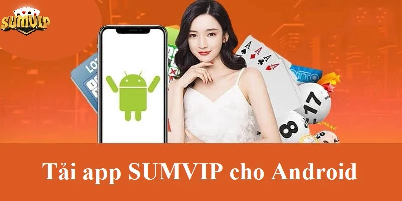 Cách tải app SUMVIP cho điện thoại Android Cách tải app SUMVIP cho điện thoại Android