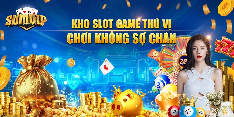 Kho slot game thú vị, chơi không sợ chán Kho slot game thú vị, chơi không sợ chán