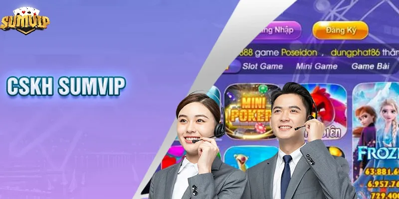 Liên hệ với CSKH SUMVIP khi gặp sự cố Liên hệ với CSKH SUMVIP khi gặp sự cố