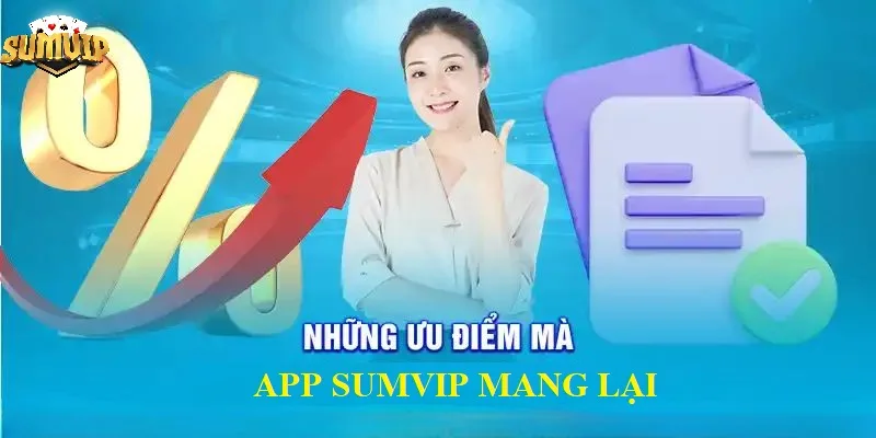 Lợi ích khi tải app SUMVIP về máy Lợi ích khi tải app SUMVIP về máy