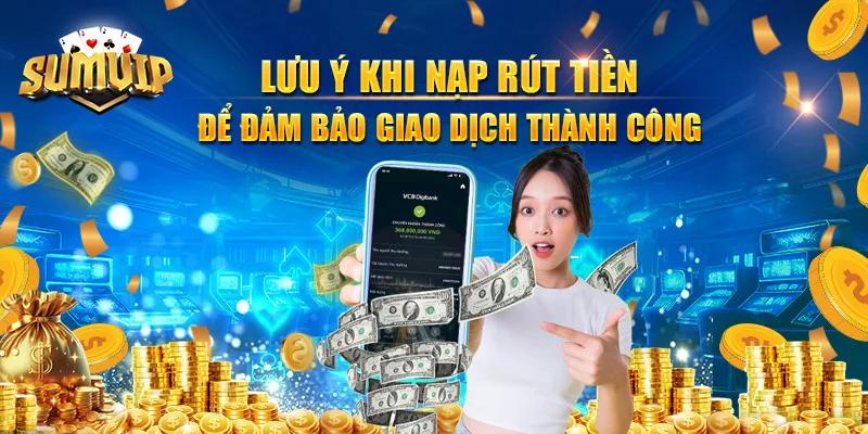 Lưu ý khi nạp rút tiền để đảm bảo giao dịch thành công Lưu ý khi nạp rút tiền để đảm bảo giao dịch thành công