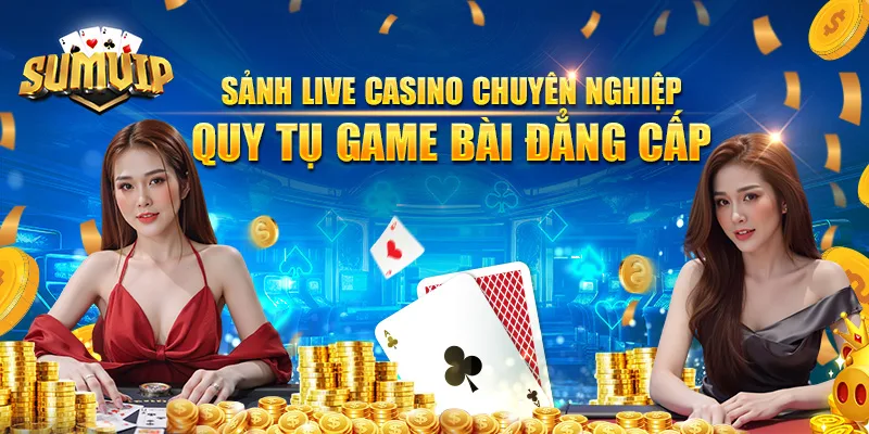 Sảnh live casino chuyên nghiệp, quy tụ game bài đẳng cấp Sảnh live casino chuyên nghiệp, quy tụ game bài đẳng cấp