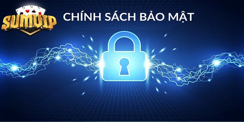 Thực hiện chính sách bảo mật SUMVIP Thực hiện chính sách bảo mật SUMVIP